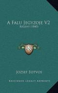 A Falu Jegyzoje V2: Regeny (1845) di Jozsef Eotvos edito da Kessinger Publishing