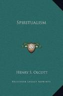Spiritualism di Henry Steel Olcott edito da Kessinger Publishing