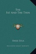 The Fat and the Thin di Emile Zola edito da Kessinger Publishing