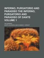Inferno, Purgatorio and Paradiso the Inferno, Purgatorio and Paradiso of Dante Volume 1; The Inferno di Dante Alighieri edito da Rarebooksclub.com