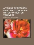 A Volume of Records Relating to the Early History of Boston Volume 30 di Boston Registry Dept edito da Rarebooksclub.com