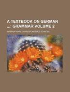 A Textbook on German Volume 2; Grammar di International Schools edito da Rarebooksclub.com