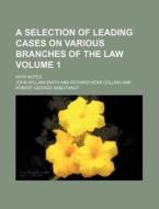 A Selection of Leading Cases on Various Branches of the Law; With Notes Volume 1 di John William Smith edito da Rarebooksclub.com