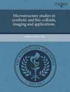 Microstructure Studies In Synthetic And Bio-colloids, Imaging And Applications. di Ashish Kumar Jha edito da Proquest, Umi Dissertation Publishing