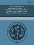 Child Sexual Trauma And Traumagenic Dynamics di Jose Mauricio Ramirez edito da Proquest, Umi Dissertation Publishing