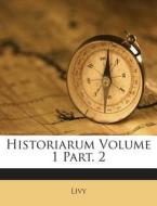 Historiarum Volume 1 Part. 2 di Livy edito da Nabu Press