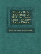 Histoire de La Revolution de 1848, Par Daniel Stern di Marie Catherine Sophie Agoult edito da Nabu Press