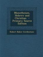 Monotheism, Hebrew and Christian di Robert Baker Girdlestone edito da Nabu Press