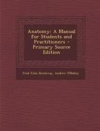 Anatomy: A Manual for Students and Practitioners di Fred John Brockway, Andrew O'Malley edito da Nabu Press