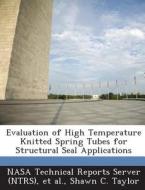 Evaluation Of High Temperature Knitted Spring Tubes For Structural Seal Applications di Shawn C Taylor edito da Bibliogov