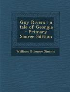 Guy Rivers: A Tale of Georgia di William Gilmore Simms edito da Nabu Press