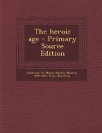 The Heroic Age - Primary Source Edition di H. Munro 1870-1947 Chadwick, Northrop Frye edito da Nabu Press