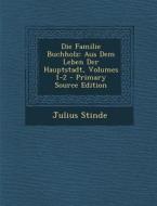 Die Familie Buchholz: Aus Dem Leben Der Hauptstadt, Volumes 1-2 - Primary Source Edition di Julius Stinde edito da Nabu Press