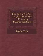 The Joy of Life = La Joie de Vivre - Primary Source Edition di Emile Zola edito da Nabu Press