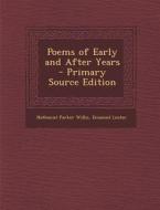 Poems of Early and After Years - Primary Source Edition di Nathaniel Parker Willis, Emanuel Leutze edito da Nabu Press