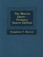The Morris Dance di Josephine V. Brower edito da Nabu Press