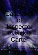 CASEBOOK OF INSPECTOR JACK CAR di Mark C. a. Woodcraft edito da LULU PR