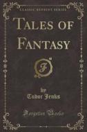 Tales Of Fantasy (classic Reprint) di Tudor Jenks edito da Forgotten Books