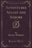 Adventures Afloat And Ashore, Vol. 1 Of 2 (classic Reprint) di Parker Gillmore edito da Forgotten Books