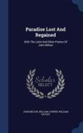 Paradise Lost And Regained di John Milton, William Cowper, William Hayley edito da Sagwan Press