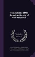 Transactions Of The American Society Of Civil Engineers edito da Palala Press