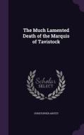 The Much Lamented Death Of The Marquis Of Tavistock di Christopher Anstey edito da Palala Press
