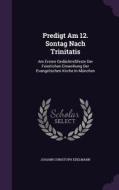 Predigt Am 12. Sontag Nach Trinitatis di Johann Christoph Edelmann edito da Palala Press