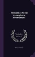 Researches About Atmospheric Phaenomena di Thomas Forster edito da Palala Press