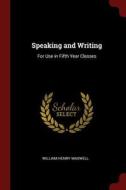 Speaking and Writing: For Use in Fifth Year Classes di William Henry Maxwell edito da CHIZINE PUBN