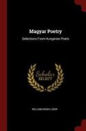 Magyar Poetry: Selections from Hungarian Poets di William Noah Loew edito da CHIZINE PUBN