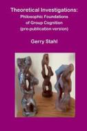 Theoretical Investigations (pre-publication version) di Gerry Stahl edito da Lulu.com