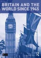 Britain and the World since 1945 di Alasdair Blair edito da Taylor & Francis Ltd.