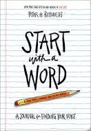 Start with a Word (Guided Journal): A Journal for Finding Your Voice di Peter H. Reynolds edito da ABRAMS NOTERIE