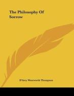 The Philosophy of Sorrow di D'Arcy Wentworth Thompson edito da Kessinger Publishing