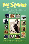 Dog Stories di Stanley Yokell edito da Xlibris