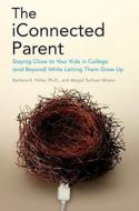 The iConnected Parent: Staying Close to Your Kids in College (and Beyond) While Letting Them Grow Up di Barbara K. Hofer, Abigail Sullivan Moore edito da Free Press