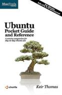 Ubuntu Pocket Guide and Reference: A Concise Companion for Day-To-Day Ubuntu Use di Keir Thomas edito da Createspace