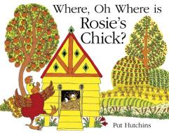 Where, Oh Where, is Rosie's Chick? di Pat Hutchins edito da Hachette Children's Group