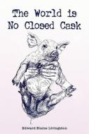 The World Is No Closed Cask di Edward Blaine Livingston edito da Xlibris Corporation
