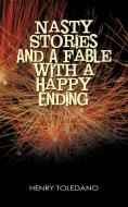 Nasty Stories and a Fable with a Happy Ending di Henry Toledano edito da iUniverse