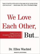 We Love Each Other, But . . .: Simple Secrets to Strengthen Your Relationship and Make Love Last di Ellen Wachtel edito da Tantor Audio
