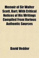 Memoir Of Sir Walter Scott, Bart; With C di David Vedder edito da General Books