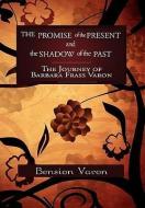 The Promise of the Present and the Shadow of the Past di Bension Varon edito da Xlibris