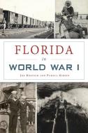 Florida in World War I di Joe Knetsch, Pamela Gibson edito da HISTORY PR