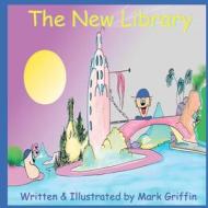 The New Library di Mark Griffin edito da Createspace