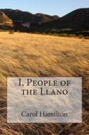 I, People of the Llano di Carol Hamilton edito da Createspace