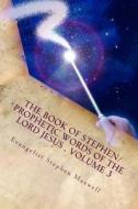 The Book of Stephen/Prophetic Words of the Lord Jesus, Volume 3: Spring/Summer and Fall of 2012 di Rev Stephen Cortney Maxwell edito da Createspace