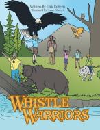 Whistle Warriors di Erik Roberts edito da AUTHORHOUSE
