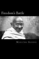 Freedom's Battle: Being a Comprehensive Collection of Writings and Speeches on the Present Situation di Mohandas Gandhi edito da Createspace