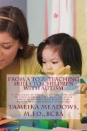 From A to Z: Teaching Skills to Children with Autism: A Collection of Simple, Successful Strategies to Teach Academic, Self-Help, a di M. Ed Bcba Tameika N. Meadows edito da Createspace Independent Publishing Platform